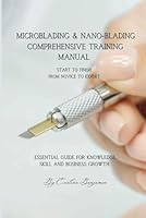 MICROBLADING & NANOBLADING COMPREHENSIVE TRAINING MANUAL: This book cover all essential aspect of Microblading study & training. Offering detailed information & step-by-step guide. B0D7WB7SN7 Book Cover