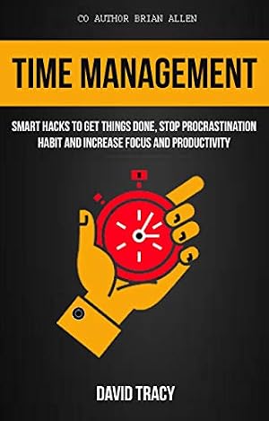 Book cover Time Management: Smart Hacks To Get Things Done, Stop Procrastination Habit And Increase Focus And Productivity