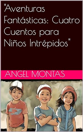 "Aventuras Fantásticas: Cuatro Cuentos para Niños Intrépidos": Tres tesoros de la imaginacion (Spanish Edition)