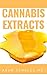 CANNABIS EXTRACTS: The Complete Guide On How to Make Marijuana Extracts For Cooking in Your Home (English Edition)