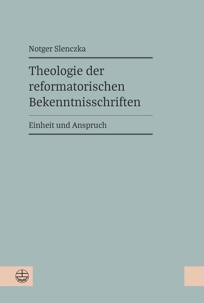 Theologie der reformatorischen Bekenntnisschriften: Einheit und Anspruch