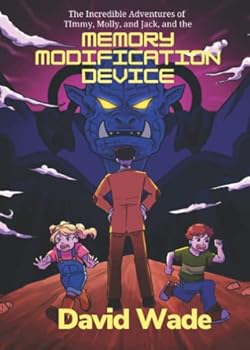 The Memory Modification Device: The Incredible Adventures of Timmy, Molly and Jack