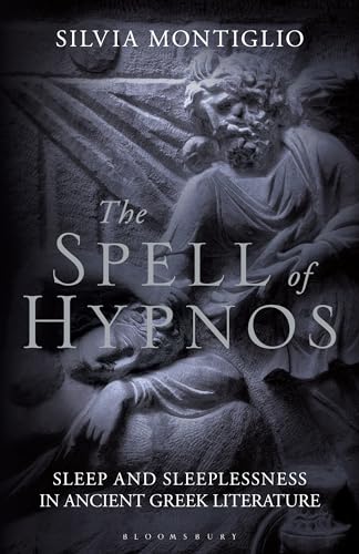 Spell of Hypnos, The: Sleep and Sleeplessness in Ancient Greek Literature