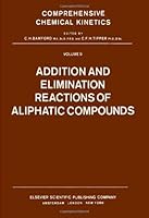 Addition and Elimination Reactions of Aliphatic Compounds, Volume 9 (Comprehensive Chemical Kinetics) 0444410511 Book Cover