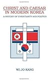  Christ and Caesar in Modern Korea (Suny Series, Korean Studies) by Wi Jo Kang (1997-03-06)