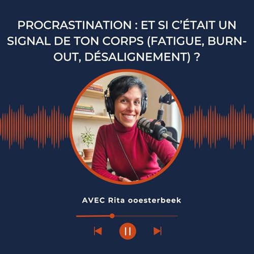 Procrastination : et si c&rsquo;&eacute;tait un signal de ton corps (fatigue, burn-out, d&eacute;salignement)