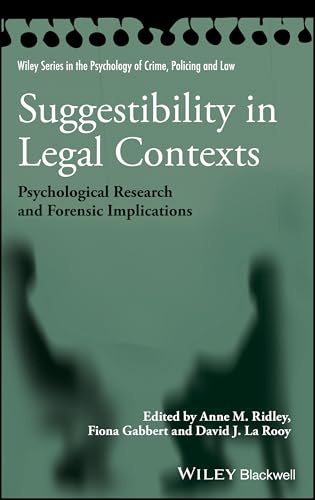 Suggestibility in Legal Contexts: Psychological Research and Forensic Implications (Wiley Series in Psychology of Crime, Policing and Law)