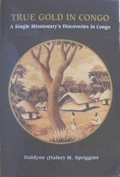 Paperback True Gold in Congo: A Single Missionary's Discoveries in Congo Book