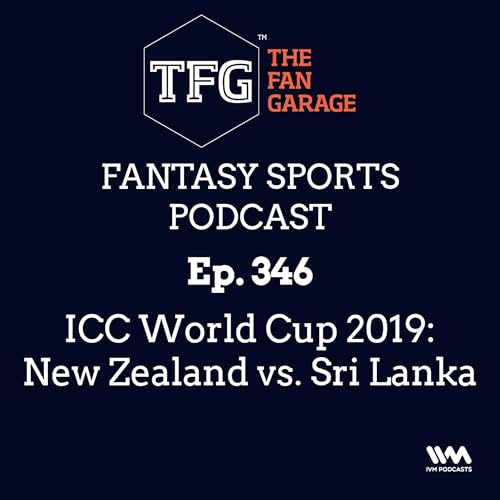 TFG Fantasy Sports Podcast Ep. 346: ICC World Cup 2019: New Zealand vs. Sri Lanka
