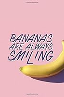 Bananas Are Always Smiling : Positive Quote Journal Wide Ruled College Lined 1676859195 Book Cover