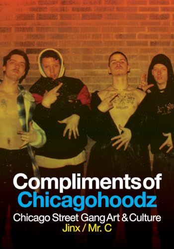 Compliments of Chicagohoodz: Chicago Street Gang Art & Culture