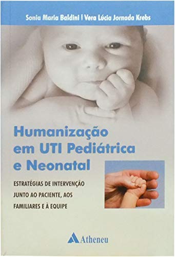 Humanização em UTI Pediátrica e Neonatal: Estratégias de Intervenção Junto ao Paciente, aos Familiares e à Equipe