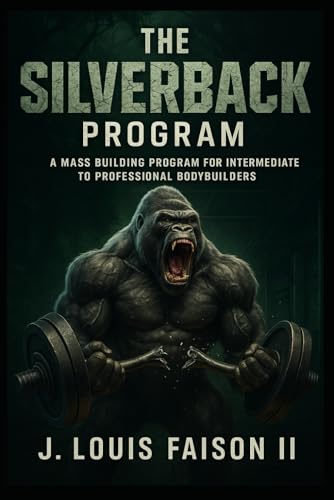 The Silverback Program: A Mass Building Program for Intermediate to Professional Bodybuilders (The Savage Strength Trilogy)