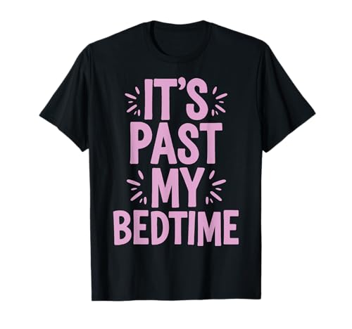 It's Past My Bedtime Divertido Meme Camiseta