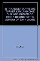 35TH ANNIVERSARY ISSUE TURNER KIRKLAND DIXIE GUN WORKS CATALOG WITH A TRIBUTE TO THE MEMORY OF JOHN WAYNE B0041M853C Book Cover