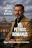  Yo, Petrus Romanus: El Triunfo de la Bondad (PETRUS ROMANUS - PETER THE ROMAN - ENGLISH BOOKS) (Spanish Edition)