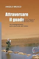 Attraversare il guado... insieme. Accompagnamento psico-pastorale del malato 8860990378 Book Cover