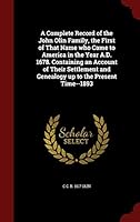 A Complete Record of the John Olin Family, the First of That Name Who Came to America in the Year A.D. 1678. Containing an Account of Their Settlement and Genealogy Up to the Present Time--1893 1298809061 Book Cover