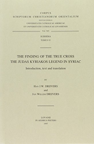 The Finding of the True Cross. The Judas Kyriakos Legend in Syriac. Introduction, Text and Translation Subs. 93 (Corpus Scriptorum Christianorum Orientalium)