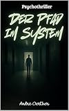 Der Pfad im System: Ein Psychothriller über digitale Kontrolle, stille Beobachtung und den Verlust der Freiheit