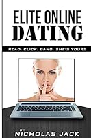 Elite Online Dating: Read, Click, Bang, She's Yours 1503076970 Book Cover