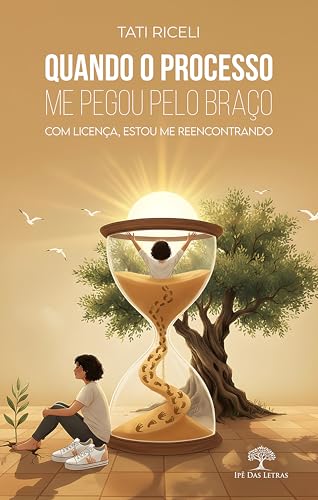 Quando o Processo Me Pegou Pelo Braço: Com Licença Estou Me Reencontrando