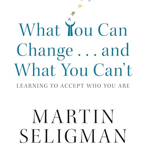 #097 - What You Can Change and What You Cant The Complete Guide to Successful Self-Improvement (Martin E. Seligman) cover art