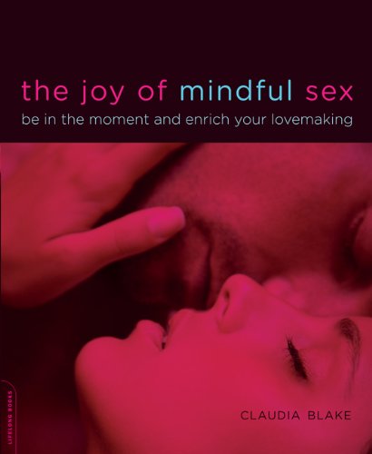 The Joy of Mindful Sex: Be in the Moment and Enrich Your Lovemaking      Paperback – July 13, 2010
