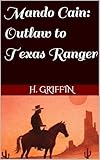 Mando Cain: Outlaw to Texas Ranger (English Edition)