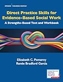 Direct Practice Skills for Evidence-Based Social Work: A Strengths-Based Text and Workbook