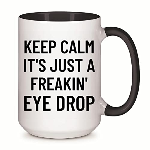 Keep Calm Its Just A Freakin Eye Drop Humor For Optician Optometrist Optic Eye Optometry 11Oz 15Oz Inner Color Accent Mug #TOP3