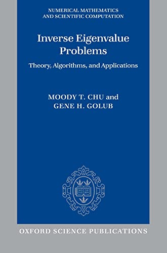 Inverse Eigenvalue Problems: Theory, Algorithms, and Applications (Numerical Mathematics and Scientific Computation)