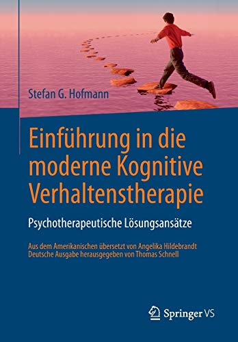 Einführung in die moderne Kognitive Verhaltenstherapie: Psychotherapeutische Lösungsansätze Einführung in die moderne Kognitive Verhaltenstherapie: Psychotherapeutische Lösungsansätze