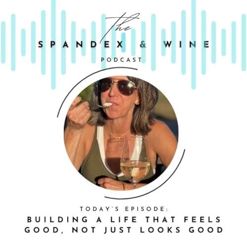 Building A Life That Feels Good, Not Just Looks Good