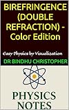 BIREFRINGENCE (DOUBLE REFRACTION) -Color Edition: A Conceptual and Visual Guide to Optics (Physics Tablet-Polarization Book 4)