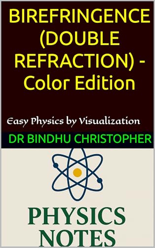 BIREFRINGENCE (DOUBLE REFRACTION) -Color Edition: A Conceptual and Visual Guide to Optics (Physics Tablet-Polarization Book 4)