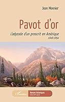 Pavot d'or: L'odyssée d'un proscrit en Amérique 1848-1854 (Romans Historiques) (French Edition) 2343201498 Book Cover