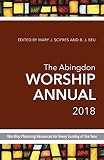 The Abingdon Worship Annual 2018: Worship Planning Resources for Every Sunday of the Year