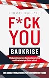 F*ck you Baukrise - Wie du mit modernem Handwerksmarketing auch in schwierigen Zeiten wächst: Der Marketingratgeber für Handwerksbetriebe