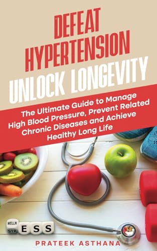 Defeat Hypertension Unlock Longevity: The Ultimate Guide to Manage High