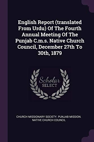 English Report (translated From Urdu) Of The Fourth Annual Meeting Of The Punjab C.m.s. Native Church Council, December 27th To 30th, 1879