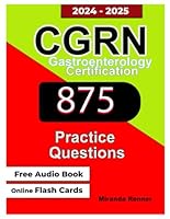CGRN Study Guide: Gastroenterology Registered Nurse Exam including 5 Complete Practice Tests on update content outline (875 Questions With Answer Explanations) B0D8LNPM4K Book Cover