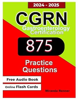 Paperback CGRN Study Guide: Gastroenterology Registered Nurse Exam including 5 Complete Practice Tests on update content outline (875 Questions With Answer Explanations) Book