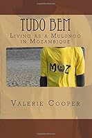 Tudo Bem: Living as a Mulungo in Mozambique 1495918912 Book Cover