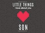Little Things I love About You Son: Fill in the Blank I Love You Book | Gift Journal for an Amazing Son (Pixelated Heart)