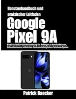Google Pixel 9A Benutzerhandbuch und praktischer Leitfaden: Eine Schritt-für-Schritt-Anleitung für Anfänger zu Kernfunktionen, Schnellaktionen, ... alltäglichen Telefonaufgaben (German Edition) B0G5F43HKQ Book Cover