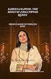 Kareena Kapoor : The Reign of a Bollywood Queen: From Star Kid to Timeless Icon