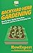 Backyard Herb Gardening: How To Grow Herbs From Your Backyard and Use It For Everyday Life