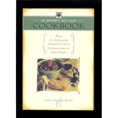 The Northwest Best Places Cookbook