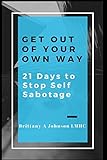 Get Out Of Your Own Way 21 Days to Stop Self Sabotage